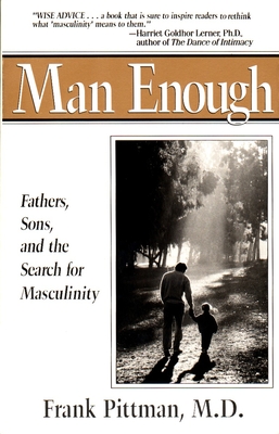 Man Enough: Fathers, Sons, and the Search for Masculinity - Frank Pittman