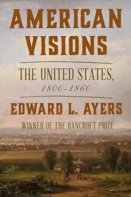 American Visions: The United States, 1800-1860 - Edward L. Ayers