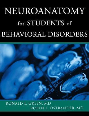 Neuroanatomy for Students of Behavioral Disorders - Ronald L. Green