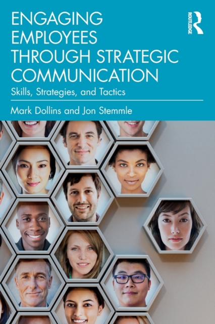 Engaging Employees Through Strategic Communication: Skills, Strategies, and Tactics - Mark Dollins