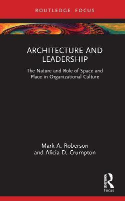Architecture and Leadership: The Nature and Role of Space and Place in Organizational Culture - Mark A. Roberson