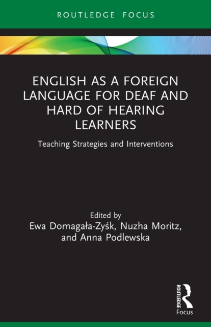 English as a Foreign Language for Deaf and Hard of Hearing Learners: Teaching Strategies and Interventions - Ewa Domagala-zyśk