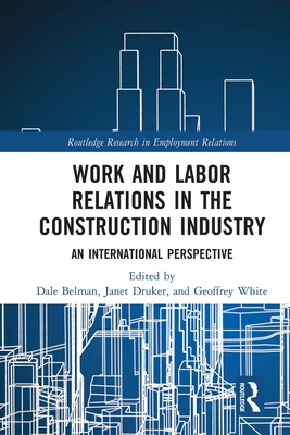 Work and Labor Relations in the Construction Industry: An International Perspective - Dale Belman