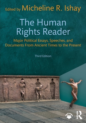 The Human Rights Reader: Major Political Essays, Speeches, and Documents from Ancient Times to the Present - Micheline R. Ishay