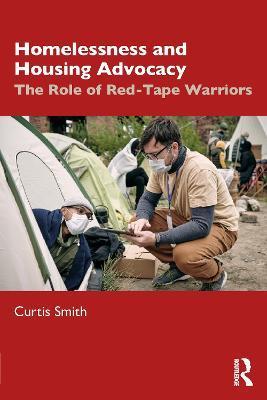 Homelessness and Housing Advocacy: The Role of Red-Tape Warriors - Curtis Smith
