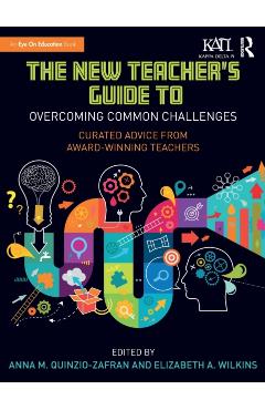 The New Teacher's Guide to Overcoming Common Challenges: Curated Advice from Award-Winning Teachers - Anna M. Quinzio-zafran