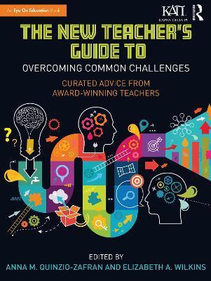The New Teacher's Guide to Overcoming Common Challenges: Curated Advice from Award-Winning Teachers - Anna M. Quinzio-zafran