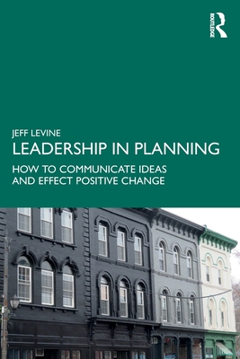 Leadership in Planning: How to Communicate Ideas and Effect Positive Change - Jeff Levine