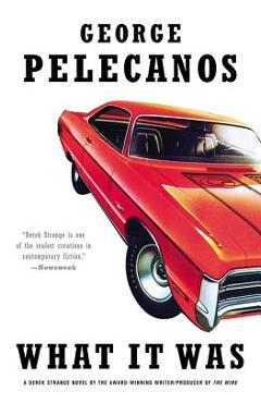 Coperta cărții 'What It Was - George P. Pelecanos'