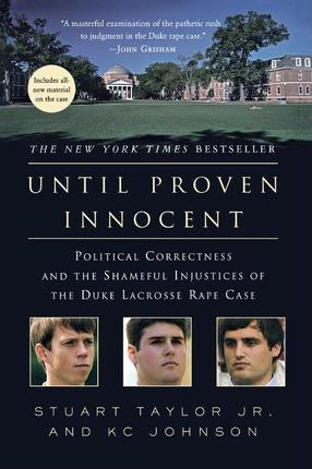 Until Proven Innocent: Political Correctness and the Shameful Injustices of the Duke Lacrosse Rape Case - Stuart Taylor