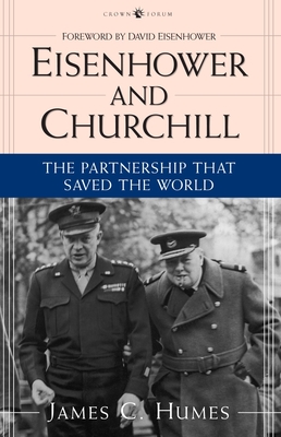 Eisenhower and Churchill: The Partnership That Saved the World - James C. Humes