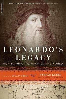 Leonardo's Legacy: How Da Vinci Reimagined the World - Stefan Klein