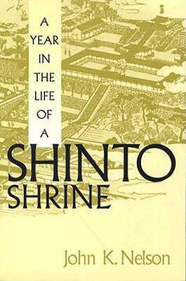 A Year in the Life of a Shinto Shrine - John K. Nelson