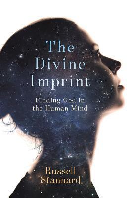 The Divine Imprint: Finding God in the Human Mind - Russell Stannard