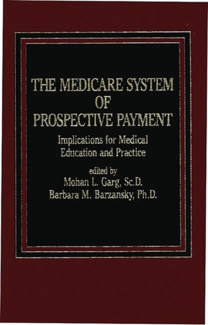 The Medicare System of Prospective Payment: Implications for Medical Education and Practice - Garg