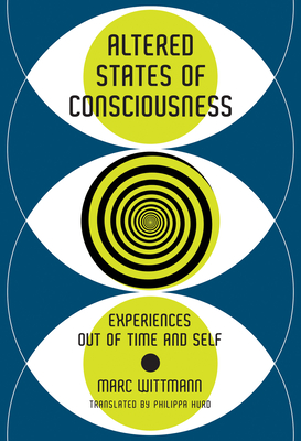 Altered States of Consciousness: Experiences Out of Time and Self - Marc Wittmann