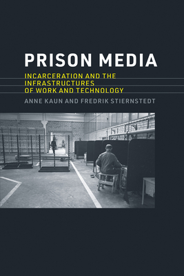 Prison Media: Incarceration and the Infrastructures of Work and Technology - Anne Kaun