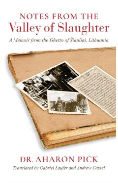 Coperta cărții 'Notes from the Valley of Slaughter: A Memoir from the Ghetto of Siauliai, Lithuania - Aharon Pick'