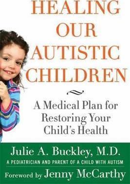 Healing Our Autistic Children: A Medical Plan for Restoring Your Child's Health - Julie A. Buckley