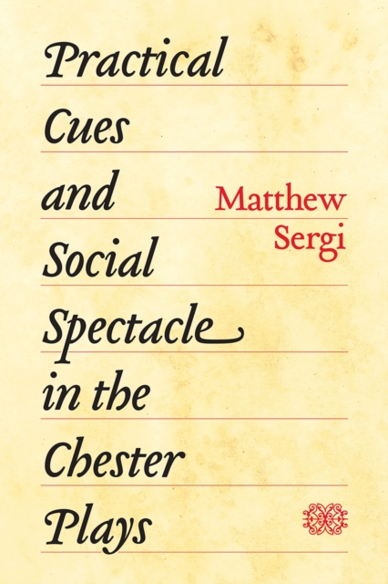 Coperta cărții 'Practical Cues and Social Spectacle in the Chester Plays - Matthew Sergi'