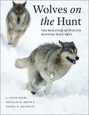Wolves on the Hunt: The Behavior of Wolves Hunting Wild Prey - L. David Mech