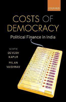 Costs of Democracy: Political Finance in India - Devesh Kapur