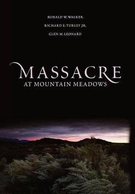 Massacre at Mountain Meadows: An American Tragedy - Ronald W. Walker