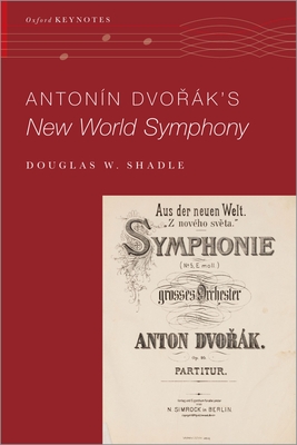 Antonín Dvořák's New World Symphony - Douglas W. Shadle