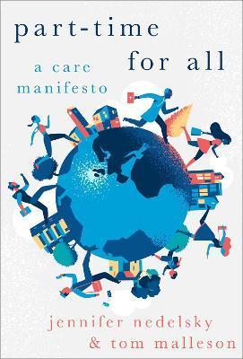Part Time for All: A Care Manifesto - Jennifer Nedelsky