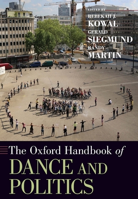 Coperta cărții 'The Oxford Handbook of Dance and Politics - Rebekah J. Kowal'