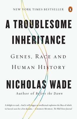 A Troublesome Inheritance: Genes, Race and Human History - Nicholas Wade