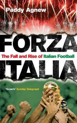 Forza Italia: The Fall and Rise of Italian Football - Paddy Agnew