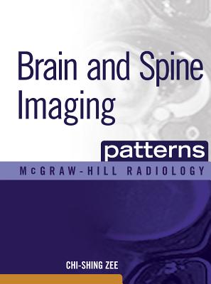 Brain and Spine Imaging Patterns: Brain & Spine Imaging - Chi-shing Zee