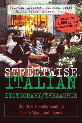Streetwise Italian Dictionary/Thesaurus: The User-Friendly Guide to Italian Slang and Idioms - Nicholas Albanese