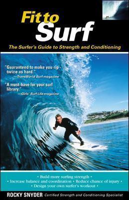 Fit to Surf: The Surfer's Guide to Strength and Conditioning - Rocky Snyder