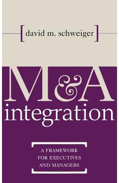Coperta cărții 'M&A Integration: A Framework for Executives and Managers - David Schweiger'