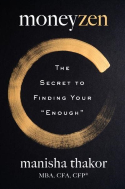 Moneyzen: The Secret to Finding Your Enough - Manisha Thakor