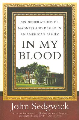 In My Blood: Six Generations of Madness and Desire in an American Family - John Sedgwick