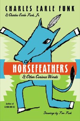Horsefeathers: & Other Curious Words - Charles E. Funk