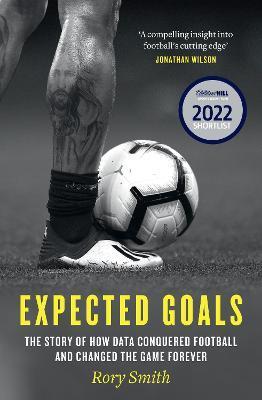 Expected Goals: The Story of How Data Conquered Football and Changed the Game Forever - Rory Smith