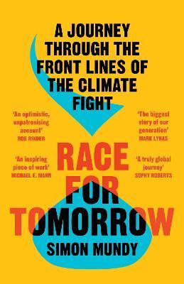Race for Tomorrow: A Journey Through the Front Lines of the Climate Fight - Simon Mundy