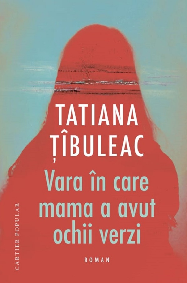 Vara in care mama a avut ochii verzi - Tatiana Tibuleac