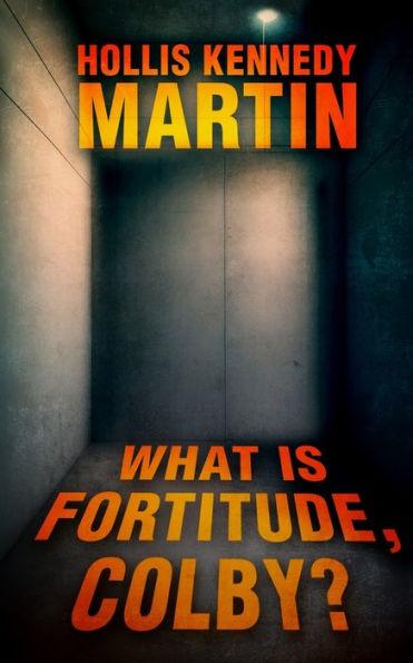 What is Fortitude, Colby? - Hollis Kennedy Martin