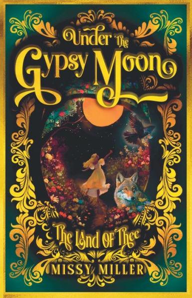 Under The Gypsy Moon: The Land of Thee - Missy Miller