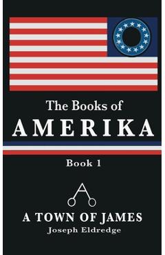 Coperta cărții 'The Books of Amerika: A Town of James - Joseph Eldredge'