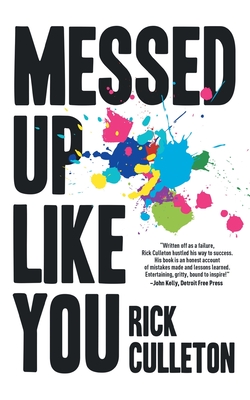 Messed Up Like You: How ADHD and anxiety didn't stop me from becoming a successful entrepreneur - Rick Culleton