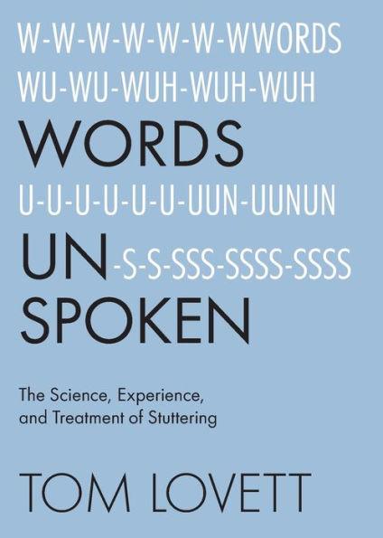 Words Unspoken: The Science, Experience, and Treatment of Stuttering - Tom Lovett