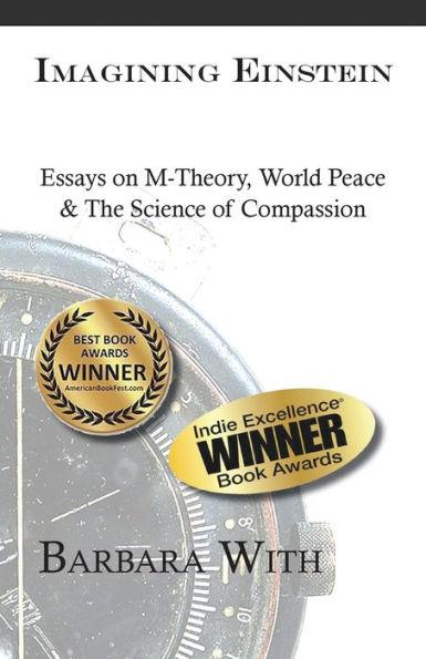 Imagining Einstein: Essays on M-Theory, World Peace & The Science of Compassion - Barbara With