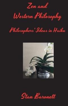 Coperta cărții 'Zen and Western Philosophy: Philosophers' Ideas in Haiku - Stan Baronett'
