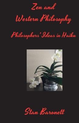 Zen and Western Philosophy: Philosophers' Ideas in Haiku - Stan Baronett